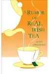 A Rumor of Real Irish Tea