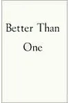 Better Than One