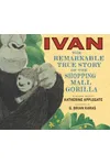 Ivan: The Remarkable True Story of the Shopping Mall Gorilla