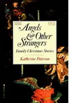 Angels and Other Strangers: Family Christmas Stories