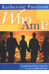 Who Am I?: Exploring What It Means to Be a Child of God