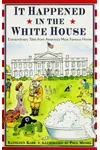 It Happened in the White House: Extraordinary Tales From America's Most Famous Home It Happened Inside the White House
