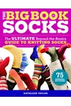 The Big Book of Socks: The Ultimate Beyond-the-Basics Guide to Knitting Socks