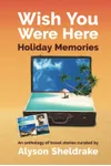Wish You Were Here - Holiday Memories