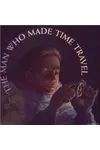 The Man Who Made Time Travel