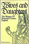 Wives and Daughters: The Women of Sixteenth Century England