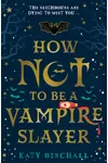How Not To Be A Vampire Slayer