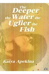 The Deeper the Water the Uglier the Fish