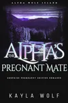The Alpha’s Pregnant Mate