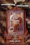 Womanizing Nietzsche: Philosophy's Relation to the "Feminine"