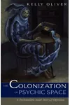 Colonization Of Psychic Space: A Psychoanalytic Social Theory Of Oppression
