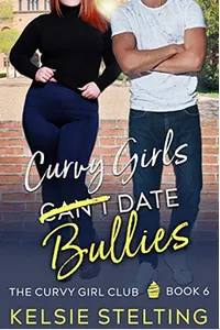 Curvy Girls Can't Date Bullies