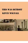This Was Detroit