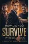 How Did You Survive Without Us?