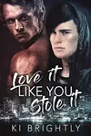 Love It Like You Stole It