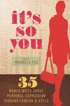 It's So You: 35 Women Write about Personal Expression Through Fashion & Style