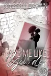 Love Me Like You Do