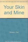Your Skin and Mine