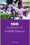 100 Favourite Ceilidh Dances (As: Andy Greig)