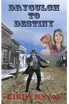 Drygulch to Destiny