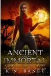 Ancient and Immortal (As: K.N. Banet)