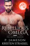 His Rebellious Omega