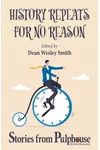 History Repeats for No Reason: Stories from Pulphouse Fiction Magazine