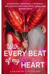 With Every Beat of My Heart: A Valentine's Anthology