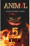 Animal V: Executioner's Song