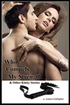 Who Compels My Strength & Other Kinky Stories
