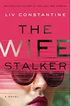 The Wife Stalker (As:Liv Constantine)