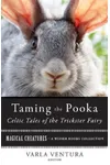 Taming the Pooka, Celtic Tales of the Trickster Fairy: Magical Creatures, A Weiser Books Collection