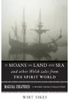 It Moans on Land and Sea and Other Welsh Tales from the Spirit World: Magical Creatures, A Weiser Books Collection