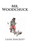 Mr. Woodchuck (As: Laura Bancroft)