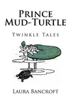 Prince Mud-Turtle (As: Laura Bancroft)