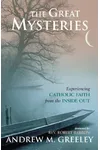 The Great Mysteries: Experiencing the Catholic Faith from the Inside Out