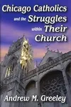 Chicago Catholics and the Struggles Within Their Church