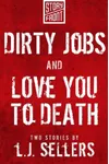 Dirty Jobs and Love You to Death