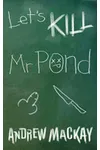 Let's Kill Mr Pond