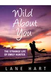 Wild About You: The Strange Life of Emily Hunter