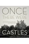 Once There Were Castles: Lost Mansions and Estates of the Twin Cities