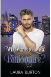 Who Wants to Love a Billionaire?