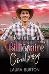How to Tame a Billionaire Cowboy / Rescued by a Billionaire
