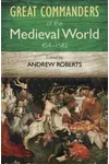 The Great Commanders of the Medieval World, 454-1582