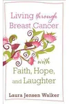 Living Through Breast Cancer with Faith, Hope, and Laughter