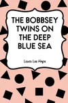 The Bobbsey Twins on the Deep Blue Sea / Mystery on the Deep Blue Sea