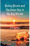 Bunny Brown and His Sister Sue in the Big Woods
