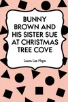 Bunny Brown and His Sister Sue at Christmas Tree Cove