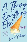 A Theory of Everything Else: Essays