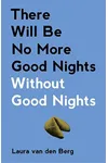 There Will Be No More Good Nights Without Good Nights